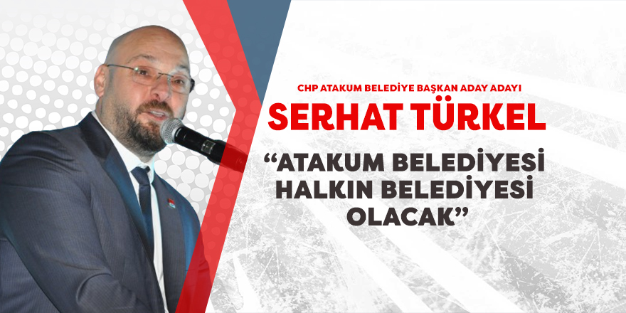 Serhat Türkel, “Atakum Belediyesi Halkın Belediyesi Olacak