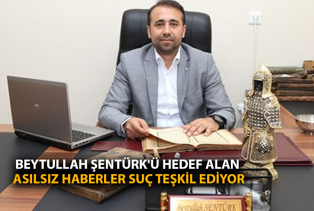 Beytullah Şentürk’ü Hedef Alan Asılsız Haberler Suç Teşkil Ediyor