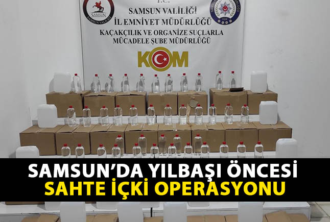 Samsun’da Yılbaşı Öncesi Sahte İçki Operasyonu