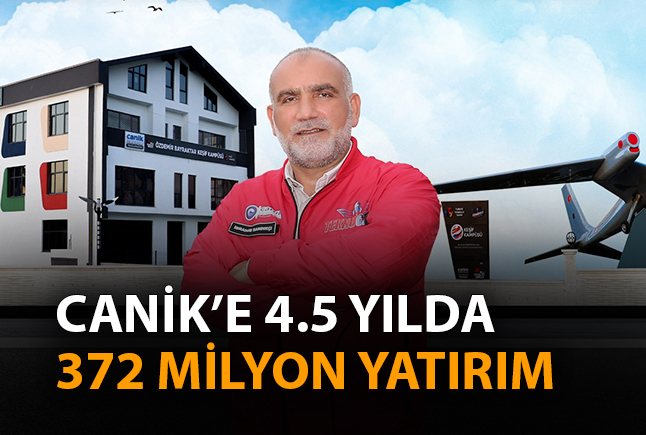 Canik’e 4.5 Yılda 372 Milyon Yatırım