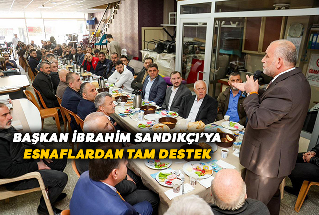 Başkan İbrahim Sandıkçı’ya Esnaflardan Tam Destek