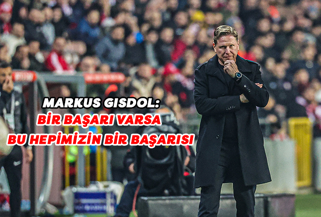 Markus Gisdol: Bir Başarı Varsa Bu Hepimizin Bir Başarısı