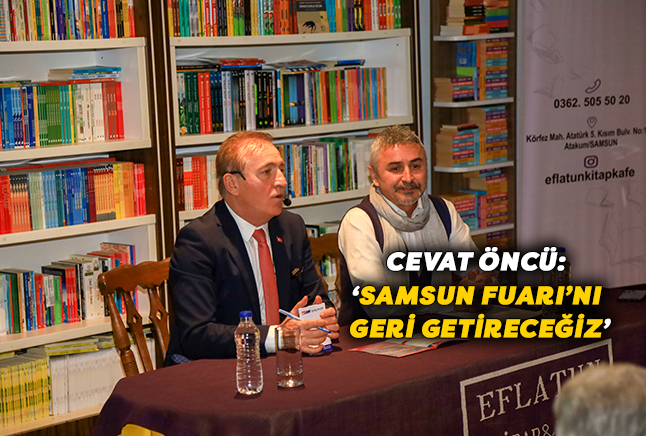 Cevat Öncü: ‘Samsun Fuarı’nı Geri Getireceğiz’