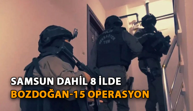 Samsun Dahil 8 İlde Bozdoğan-15 Operasyonu!