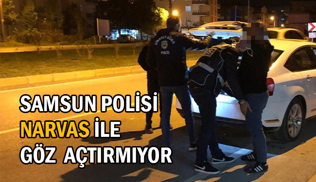 Samsun Polisi NARVAS’la Göz  Açtırmıyor