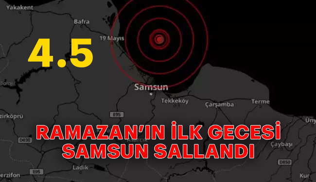 Ramazan’ın İlk Gecesi Samsun Sallandı