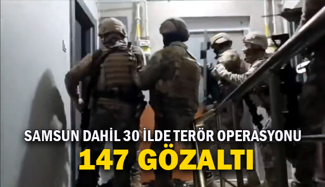 Samsun Dahil 30 İlde Terör Operasyonu! 147 Kişi Gözaltında