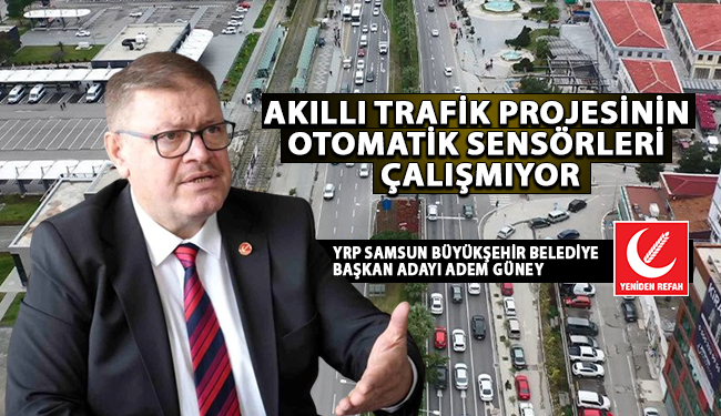 Adem Güney: Akıllı Trafik Projesinin Otomatik Sensörleri Çalışmıyor