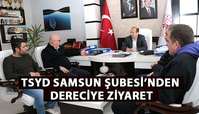 TSYD Samsun Şubesi’nden Dereci’ye Ziyaret