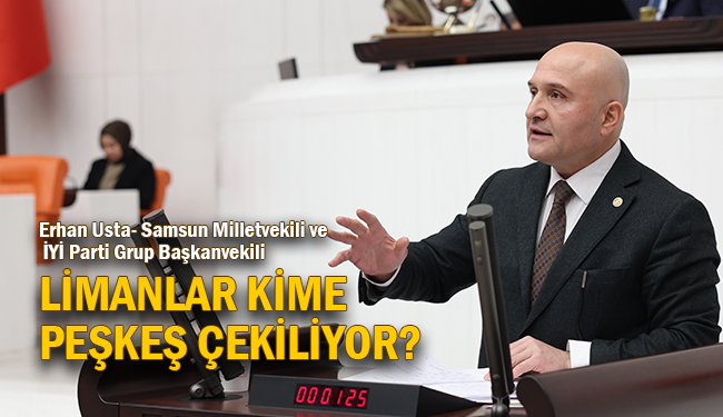 Erhan Usta: Limanlar Kime Peşkeş Çekiliyor?