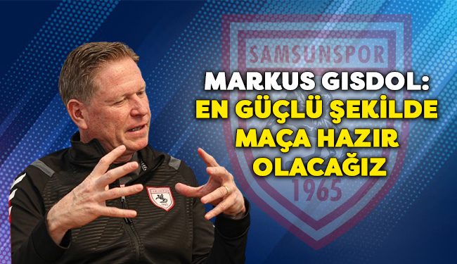 Markus Gisdol: En Güçlü Şekilde Maça Hazır Olacağız