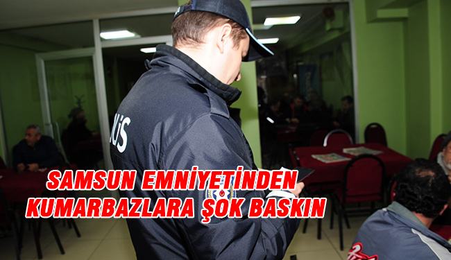 Samsun Emniyetinden Kumarbazlara Şok Baskın