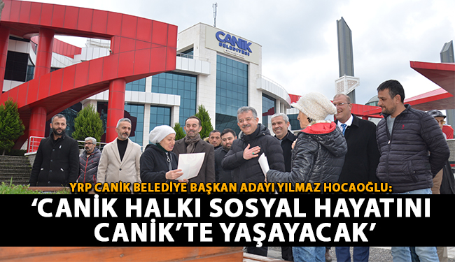 Yılmaz Hocaoğlu: ‘Canik Halkı Sosyal Hayatını Canik’te Yaşayacak’