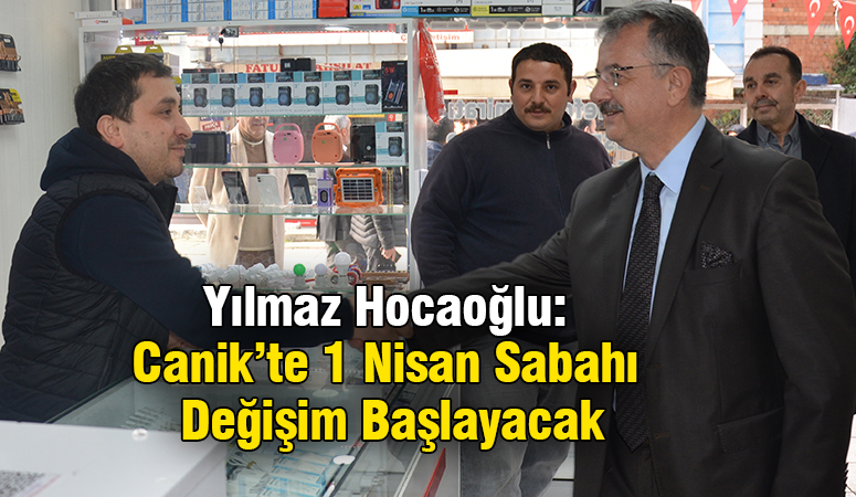 Yılmaz Hocaoğlu: Canik’te 1 Nisan Sabahı Değişim Başlayacak