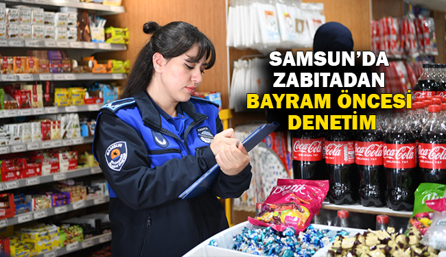 Samsun’da Zabıtadan Bayram Öncesi Denetim