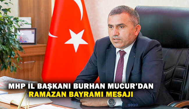 MHP Samsun İl Başkanı Burhan Mucur’dan Ramazan Bayramı Mesajı