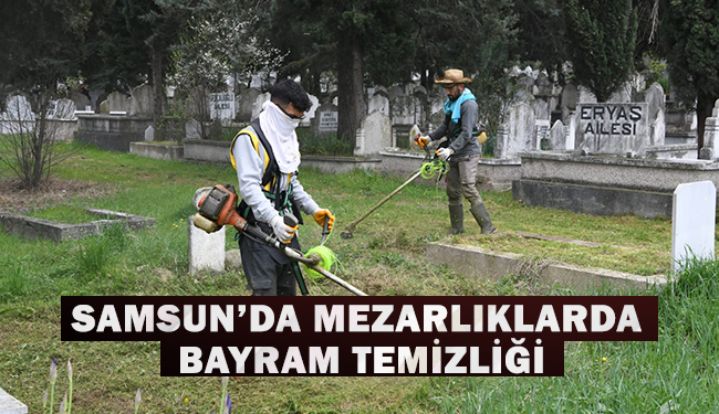 Samsun Büyükşehir’den Mezarlıklarda Bayram Temizliği