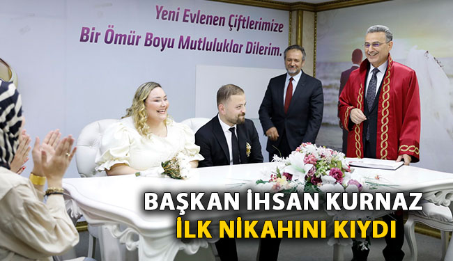 Başkan İhsan Kurnaz İlk Nikahını Kıydı