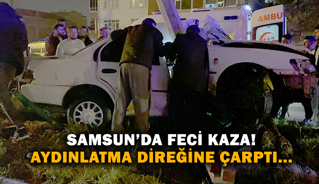 Samsun’da Feci Kaza! Aydınlatma Direğine Çarptı