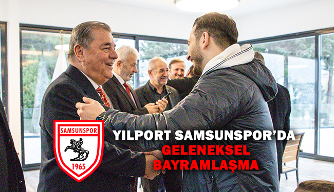 Yılport Samsunspor’da Geleneksel Bayramlaşma