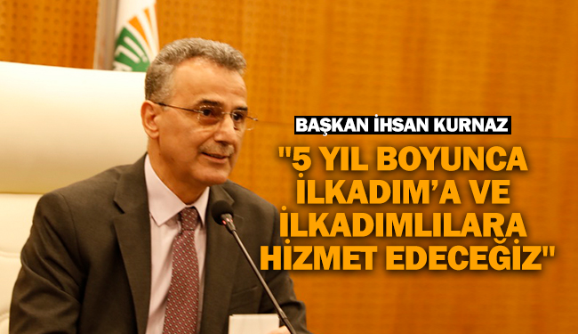 Başkan İhsan Kurnaz, “5 Yıl Boyunca İlkadım’a Ve İlkadımlılara Hizmet Edeceğiz”