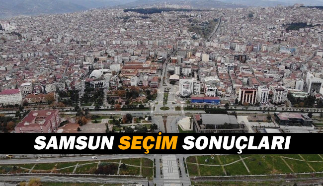 Samsun’da Seçim Sonuçları