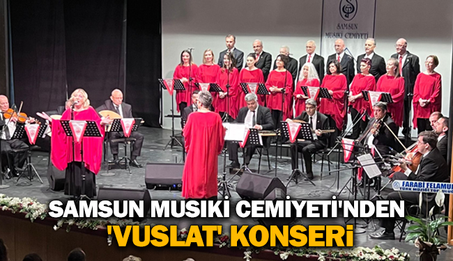 Samsun Musıki Cemiyeti’nden ‘Vuslat’ konseri