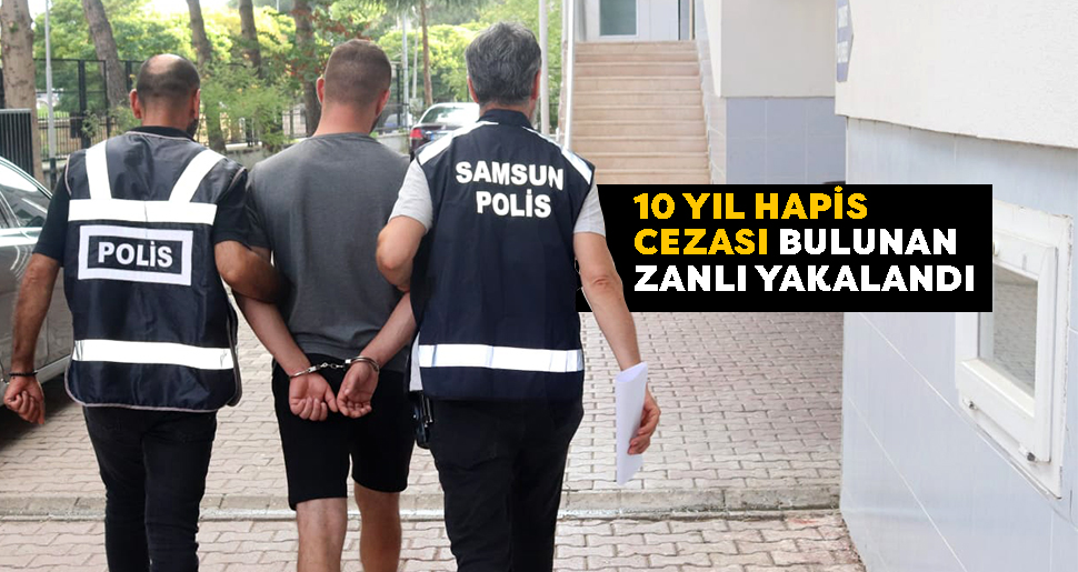 10 Yıl Hapis Cezası Bulunan Zanlı Yakalandı