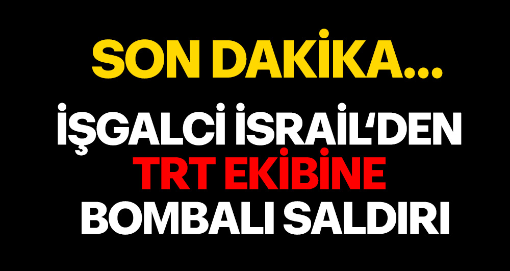 İşgalci İsrail’den TRT ekibine bombalı saldırı