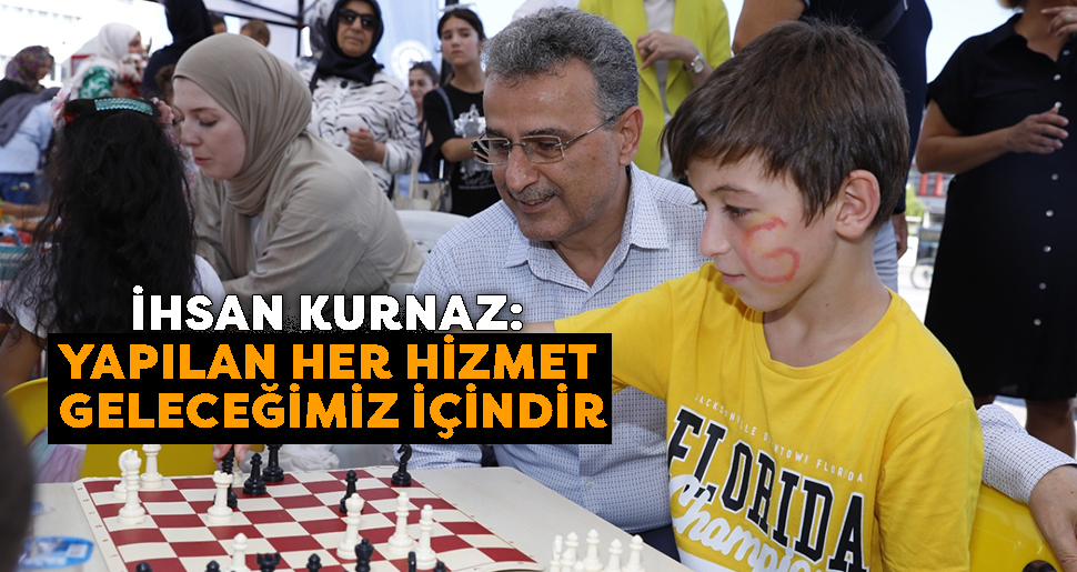 İhsan Kurnaz: ‘Yapılan her hizmet geleceğimiz içindir’