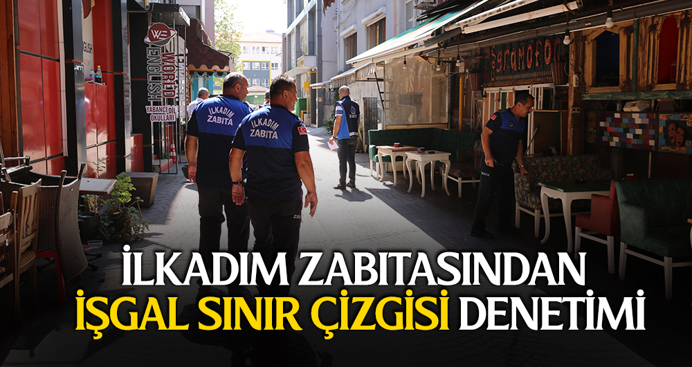 İlkadım Zabıtasından işgal sınır çizgisi denetimi