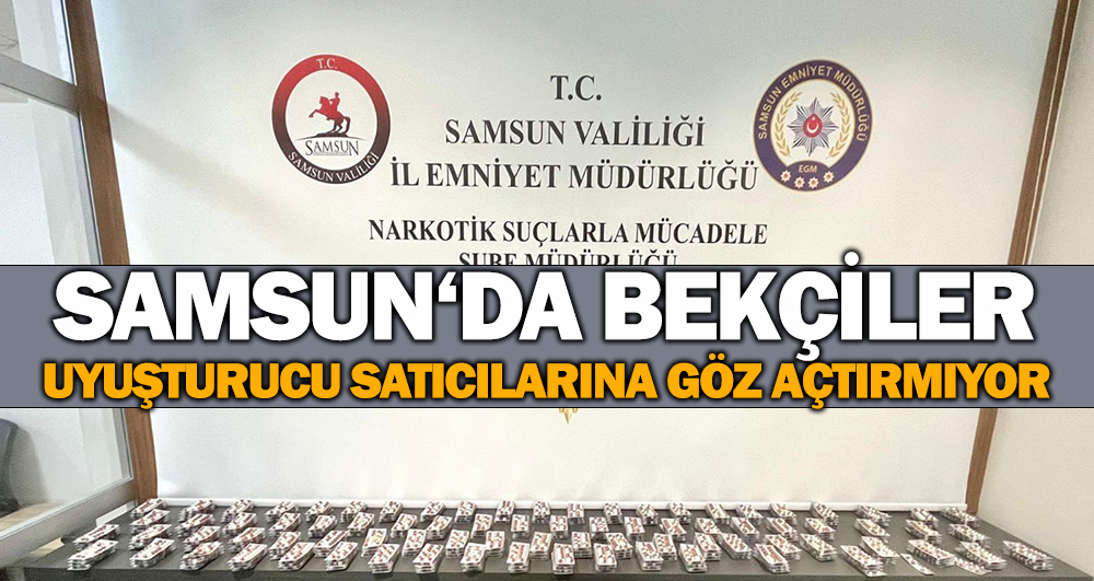 Samsun’da Bekçiler Uyuçturucu Satıcılarına Göz Açtırmıyor