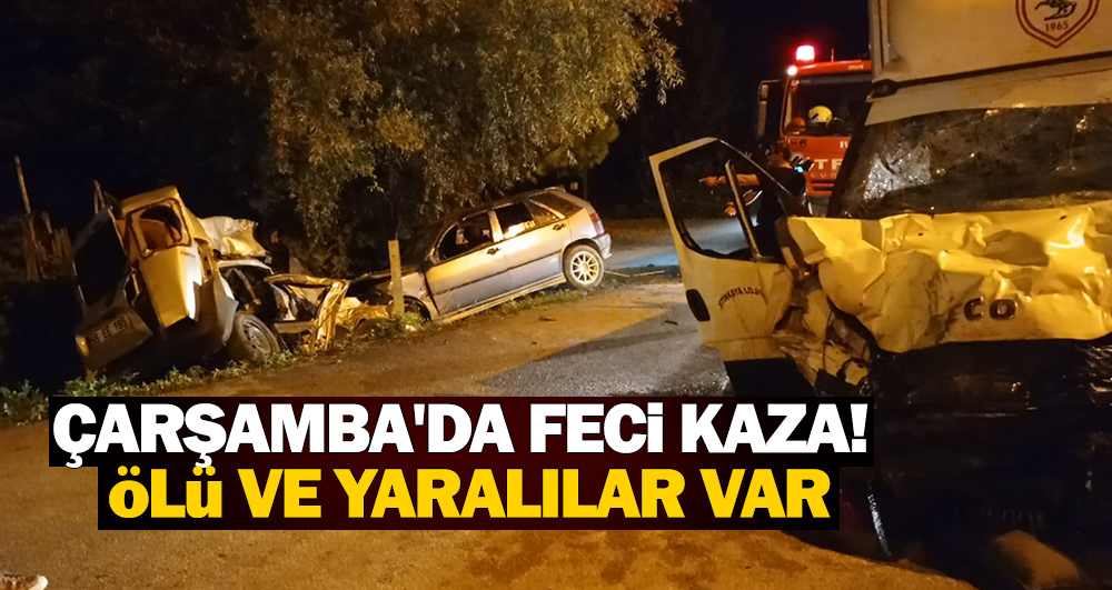 Çarşamba’da Feci Kaza! Ölü ve Yaralılar Var