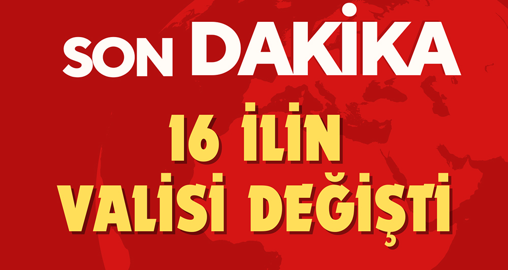 16 İlin Valisi Değişti!