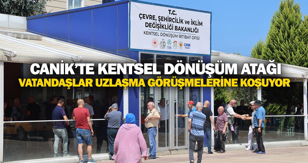 Canik’te Kentsel Dönüşüm Atağı: Vatandaşlar Uzlaşma Görüşmelerine Koşuyor