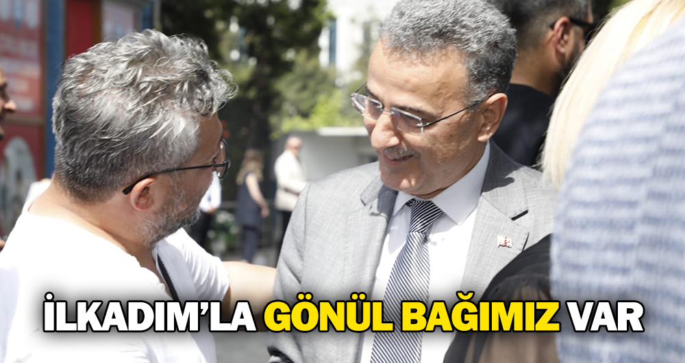 İlkadım’la gönül bağımız var