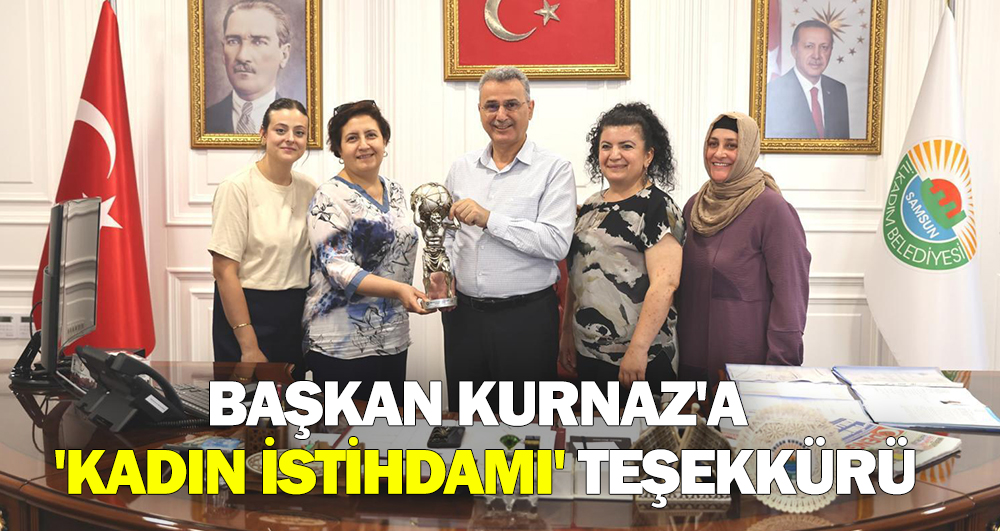 Başkan Kurnaz’a ‘kadın istihdamı’ teşekkürü