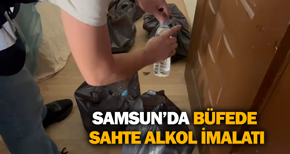 Samsun’da Büfede Sahte Alkol İmalatı!