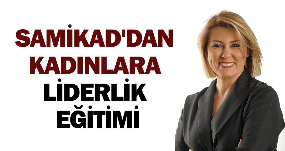 SAMİKAD’dan kadınlara liderlik eğitimi