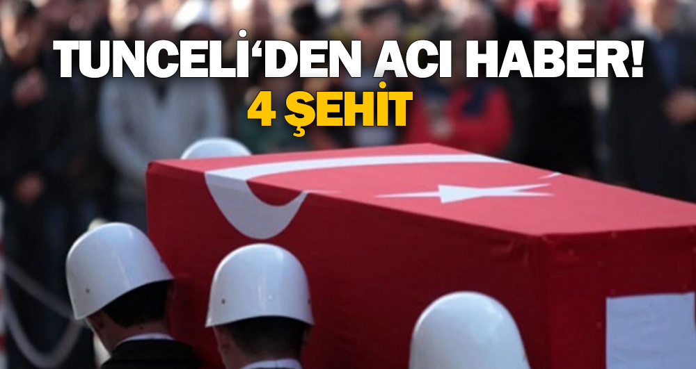 Tunceli’de 4 asker şehit oldu